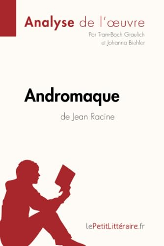 Andromaque de Jean Racine (Analyse de l'oeuvre) : Analyse complète et résumé détaillé de l'oeuvre