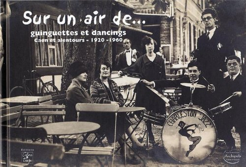 Sur un air de guinguettes et dancings : Caen et alentours, 1920-1960
