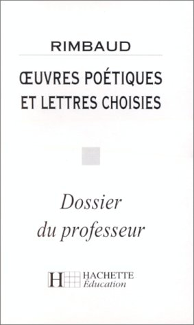 Oeuvres poétiques et lettres choisies, Rimbaud : dossier du professeur