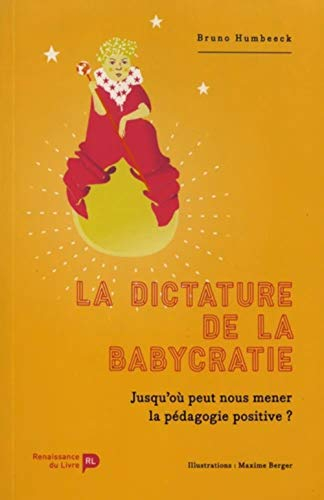 La dictature de la babycratie : heurs et malheurs de la psychologie et de la pédagogie positives
