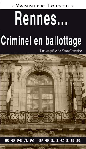 Une enquête de Yann Carradec. Rennes... : criminel en ballottage