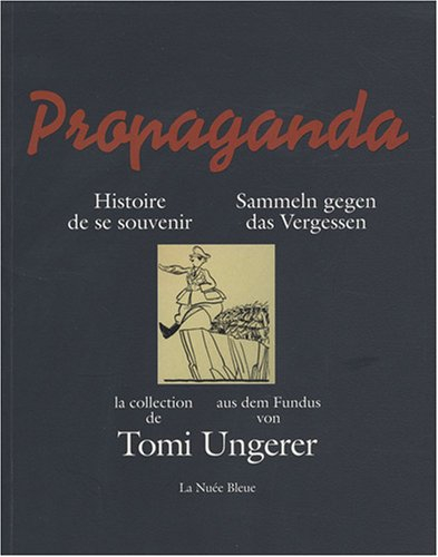 Propaganda, histoire de se souvenir : la collection de Tomi Ungerer : exposition, Schirmeck, Mémoria