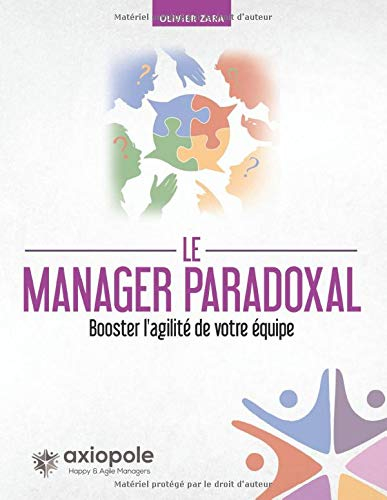 Le manager paradoxal: Booster l?agilité de votre équipe