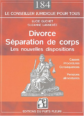 Divorce, séparation de corps : les nouvelles dispositions : causes, procédures, conséquences, pensio
