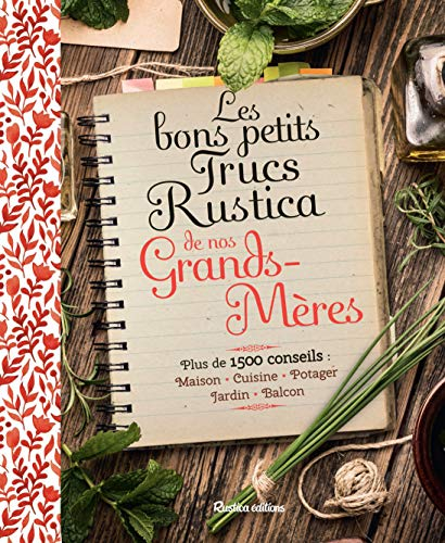 Les bons petits trucs Rustica de nos grands-mères : plus de 1.500 conseils : maison, cuisine, potage