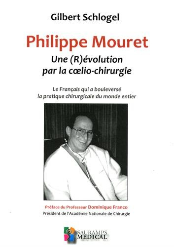 Philippe Mouret : une (r)évolution par la coelio-chirurgie : le Français qui a bouleversé la pratiqu