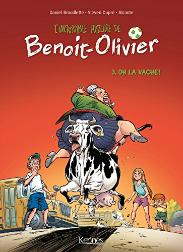 L'incroyable histoire de Benoit-Olivier. Vol. 3. Oh la vache !