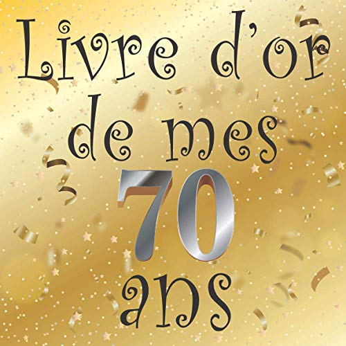 Livre d'or 70 ans joyeux anniversaire: Idée cadeau pour le 70ème Anniversaire I Souvenir fête Décora