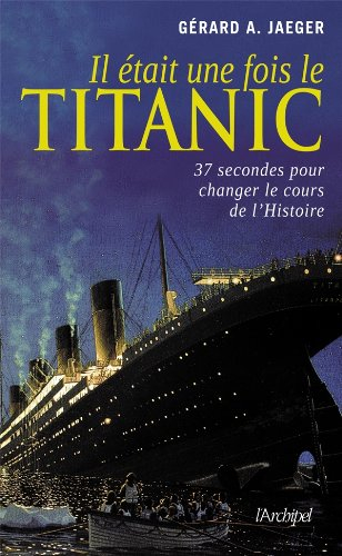 Il était une fois le Titanic : 37 secondes pour changer le cours de l'histoire