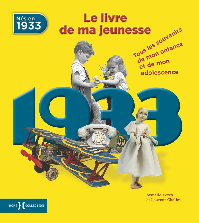 Nés en 1933 : le livre de ma jeunesse : tous les souvenirs de mon enfance et de mon adolescence