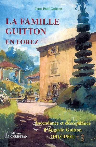 La famille Guitton en Forez : ascendance et descendance d'Auguste Guitton (1815-1901)