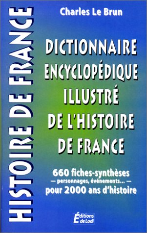 dictionnaire encyclopédique illustré de l'histoire de france