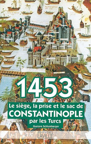 1453 : le siège, la prise et le sac de Constantinople par les Turcs