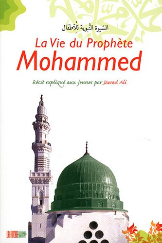 La vie du prophète Mohammed : récit expliqué aux jeunes