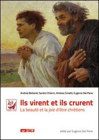 Ils virent et ils crurent. La beauté et la joie d'être chrétiens