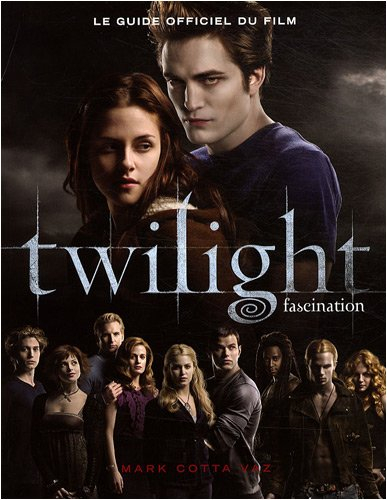 Le guide officiel du film Twilight. Vol. 1. Fascination