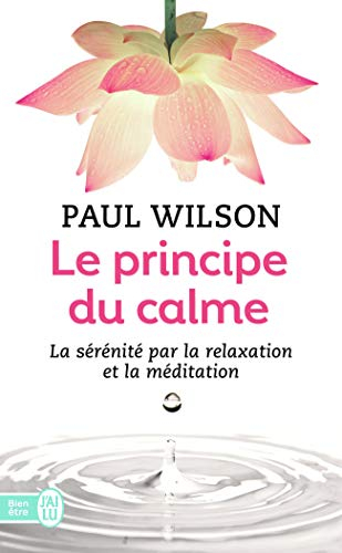 Le principe du calme: La sérénité par la relaxation et la méditation