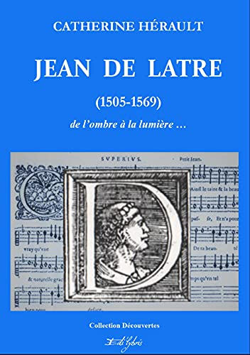 Jean de Latre (1505-1569) : de l'ombre à la lumière...