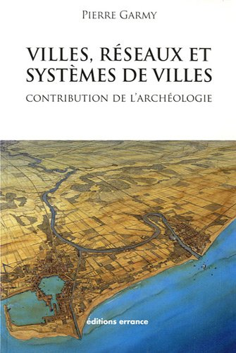 Villes, réseaux et systèmes de villes : contribution de l'archéologie