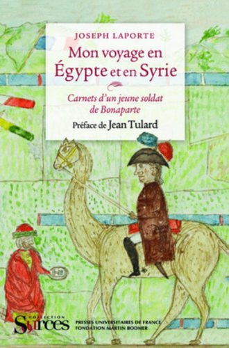 Mon voyage en Egypte et en Syrie : carnets d'un jeune soldat de Bonaparte - Joseph Laporte