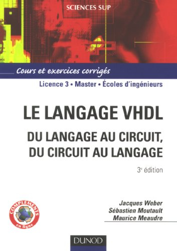 Le langage VHDL : du langage au circuit, du circuit au langage : cours et exercices corrigés, licenc