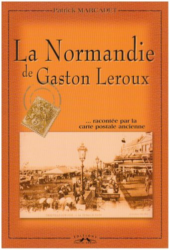 La Normandie de Gaston Leroux : racontée par la carte postale ancienne