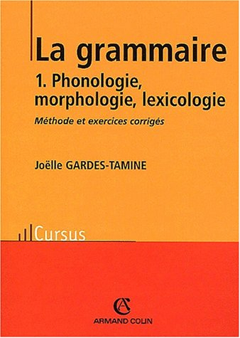 La grammaire. Vol. 1. Phonologie, morphologie, lexicologie