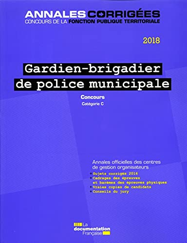 Gardien-brigadier de police municipale 2018 : concours, catégorie C : annales officielles des centre