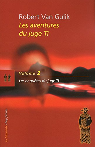Les aventures du juge Ti. Vol. 2. Les enquêtes du juge Ti : romans et nouvelles