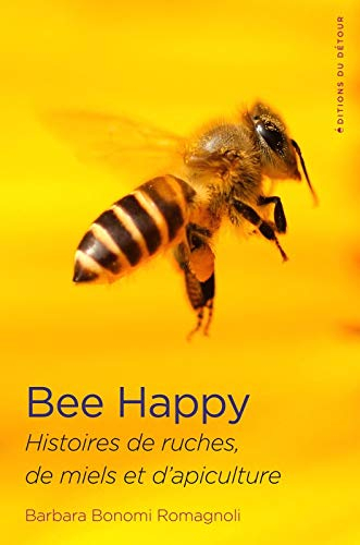 Bee happy : histoires de ruches, de miels et d'apiculture