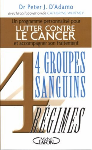 Lutter contre le cancer : et accompagner son traitement : 4 groupes sanguins, 4 régimes