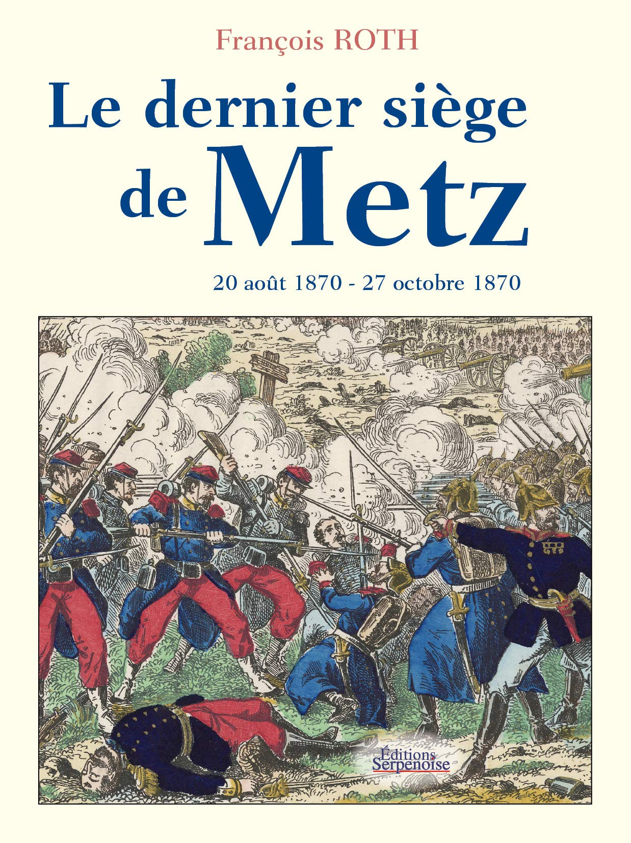 Le dernier siège de Metz : 20 août 1870-27 octobre 1870