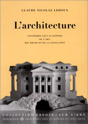 L'architecture : considérée sous le rapport de l'art, des moeurs et de la législation