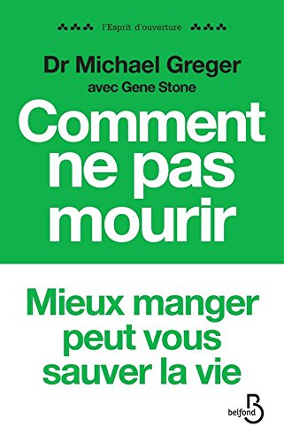 Comment ne pas mourir : les aliments qui préviennent et renversent le cours des maladies