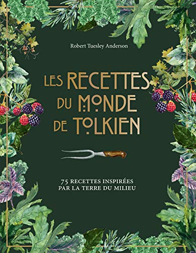 Les recettes du monde de Tolkien : 75 recettes inspirées par la Terre du Milieu