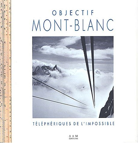Objectif Mont-Blanc : les téléphériques de l'impossible
