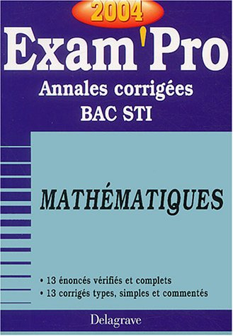 Exam'Pro numéro, 34 : Maths, STI (Annales corrigées)