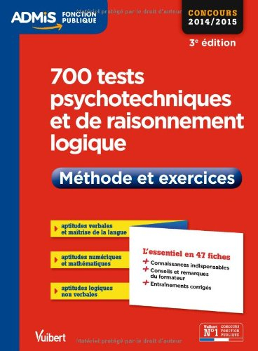 700 tests psychotechniques et de raisonnement logique : méthode et exercices : concours 2014-2015