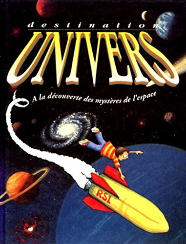 Destination univers : à la découverte des mystères de l'espace