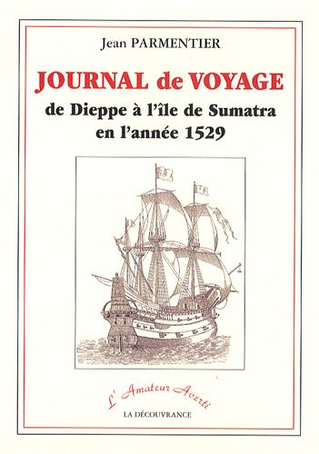 Journal de voyage de Jean Parmentier de Dieppe à l'île de Sumatra en l'année 1529