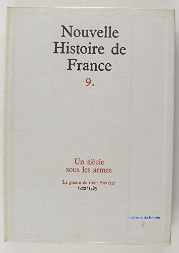 nouvelle histoire de france tome 9 un siècle sous les armes la guerre de cent ans (ii) 1422-1483