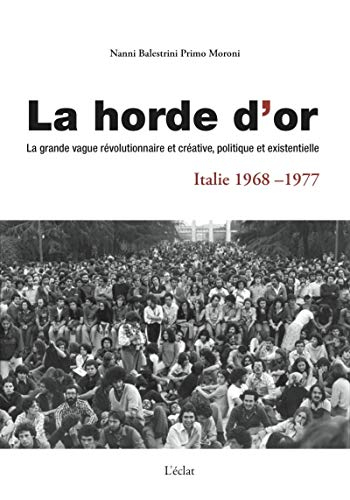 La horde d'or, Italie 1968-1977 : la grande vague révolutionnaire et créative, politique et existent