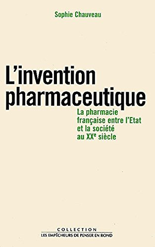 L'invention pharmaceutique : la pharmacie française entre l'Etat et la société au XXe siècle