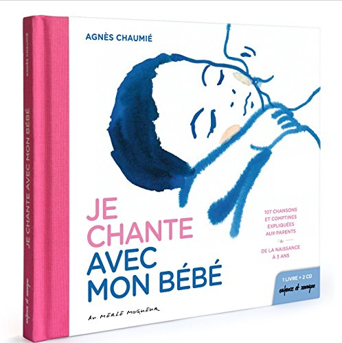 Je chante avec mon bébé : 107 chansons et comptines expliquées aux parents : de la naissance à 3 ans