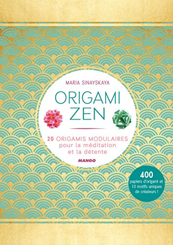 Origami zen : 20 origamis modulaires pour le calme et la méditation