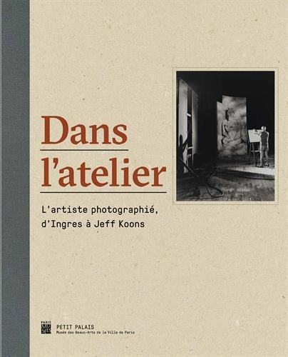 Dans l'atelier : l'artiste photographié, d'Ingres à Jeff Koons : exposition, Paris, Petit Palais, du