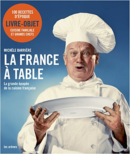 La France à table : la grande épopée de la cuisine française