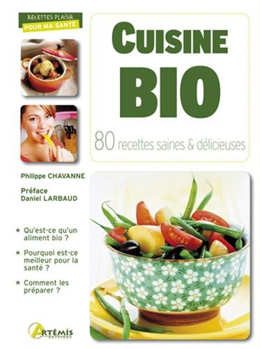 Cuisine bio : 80 recettes saines & délicieuses