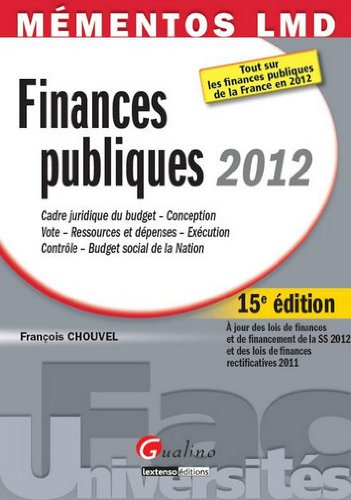 Finances publiques 2012 : cadre juridique du budget, conception, vote, ressources et dépenses, exécu