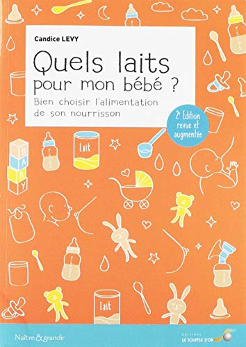 Quels laits pour mon bébé ? : bien choisir l'alimentation de son nourrisson